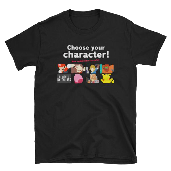 CHOOSE YOUR CHARACTER T-Shirt (Tax Fraud Free Edition)