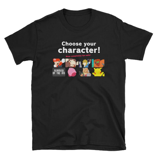 CHOOSE YOUR CHARACTER T-Shirt (Tax Fraud Free Edition)