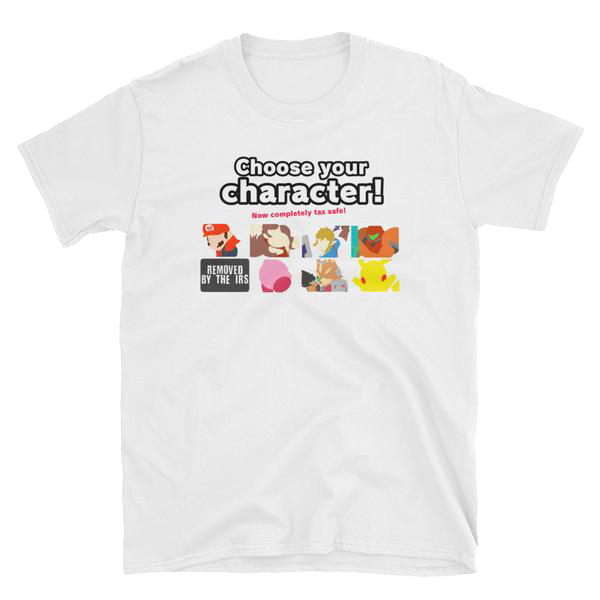 CHOOSE YOUR CHARACTER T-Shirt (Tax Fraud Free Edition)